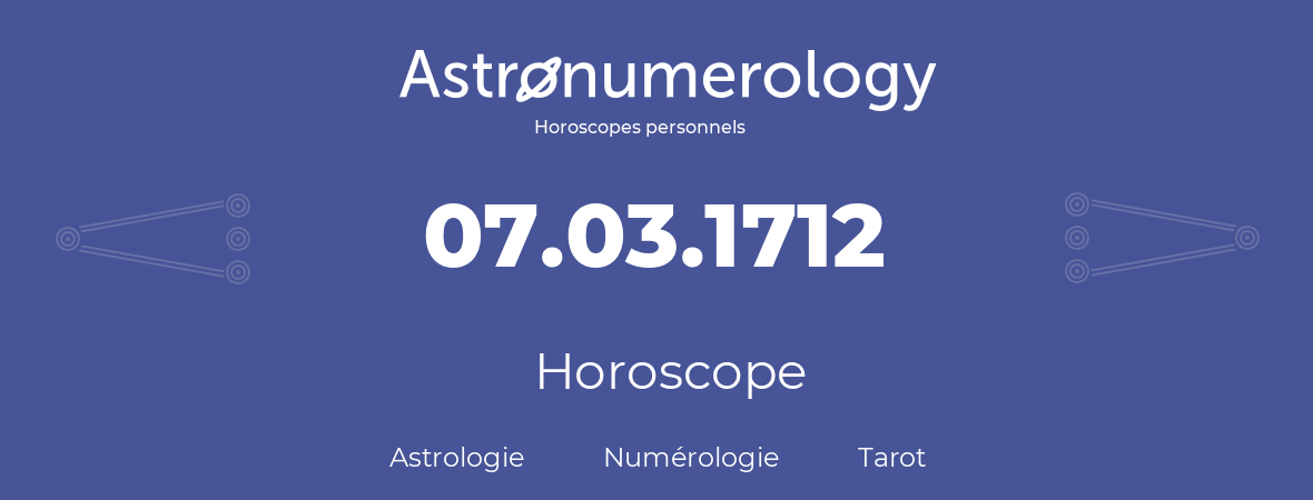 Horoscope pour anniversaire (jour de naissance): 07.03.1712 (07 Mars 1712)
