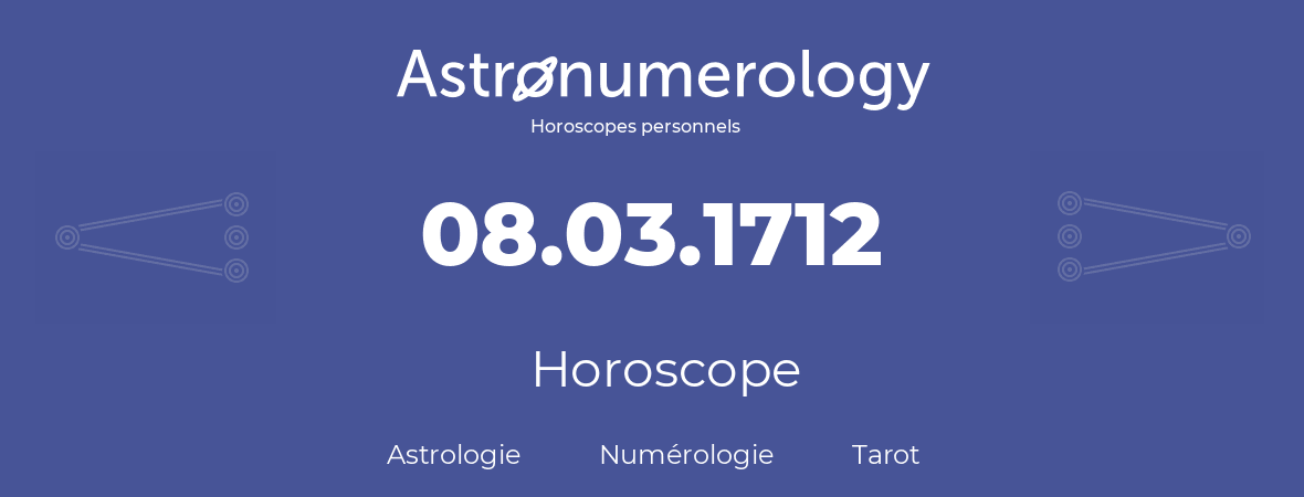 Horoscope pour anniversaire (jour de naissance): 08.03.1712 (08 Mars 1712)