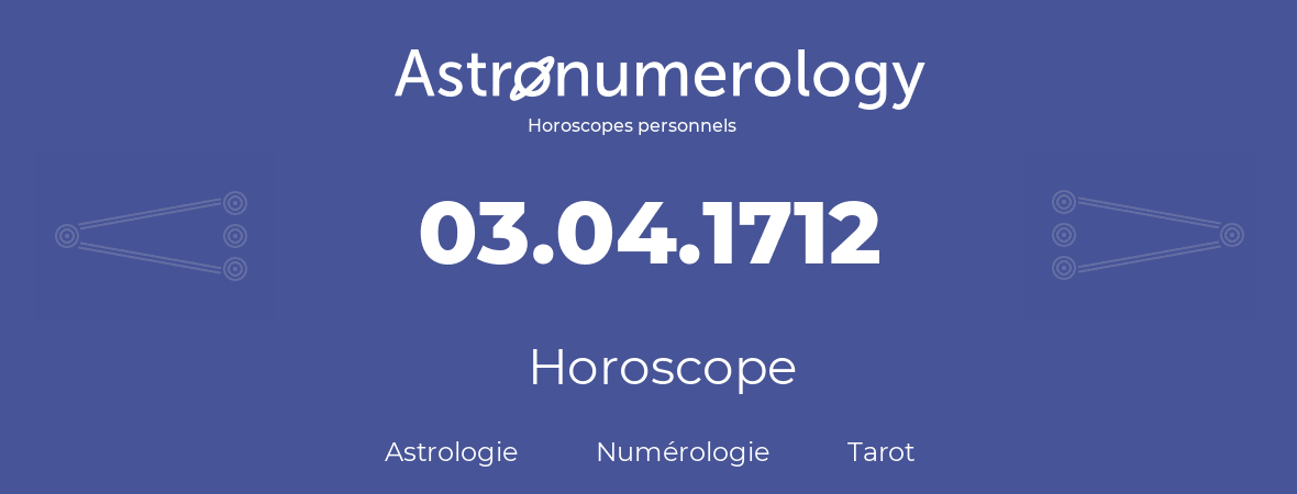 Horoscope pour anniversaire (jour de naissance): 03.04.1712 (03 Avril 1712)