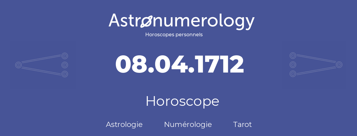 Horoscope pour anniversaire (jour de naissance): 08.04.1712 (08 Avril 1712)
