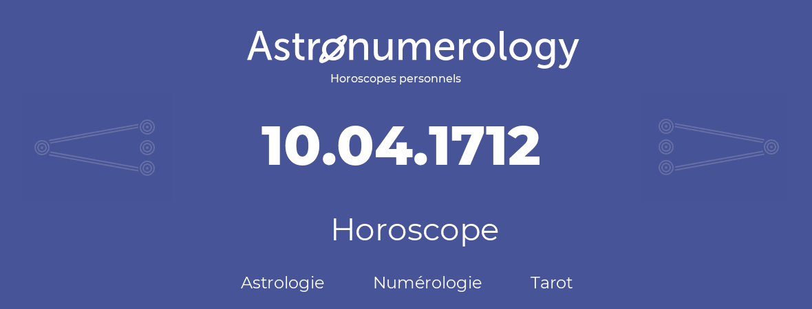 Horoscope pour anniversaire (jour de naissance): 10.04.1712 (10 Avril 1712)