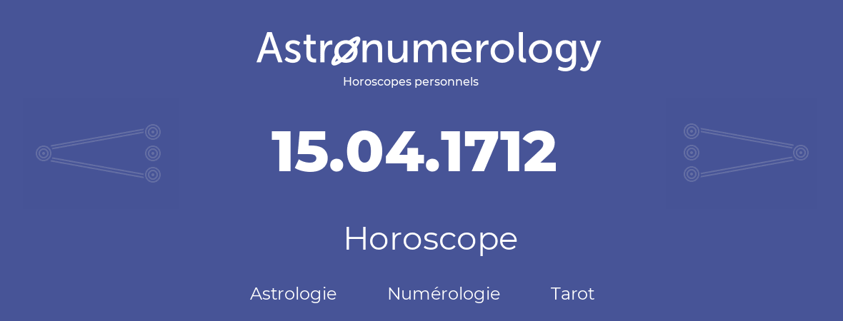 Horoscope pour anniversaire (jour de naissance): 15.04.1712 (15 Avril 1712)
