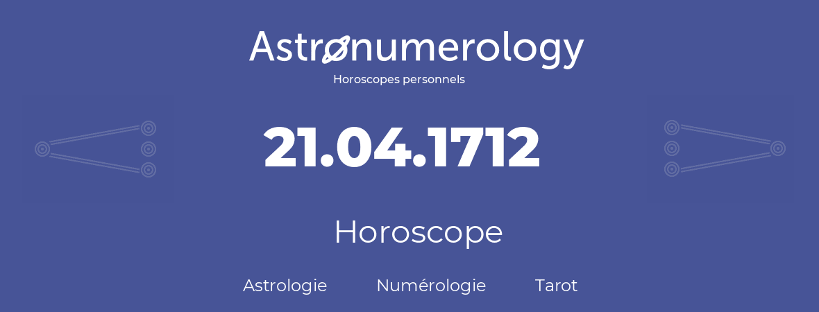Horoscope pour anniversaire (jour de naissance): 21.04.1712 (21 Avril 1712)