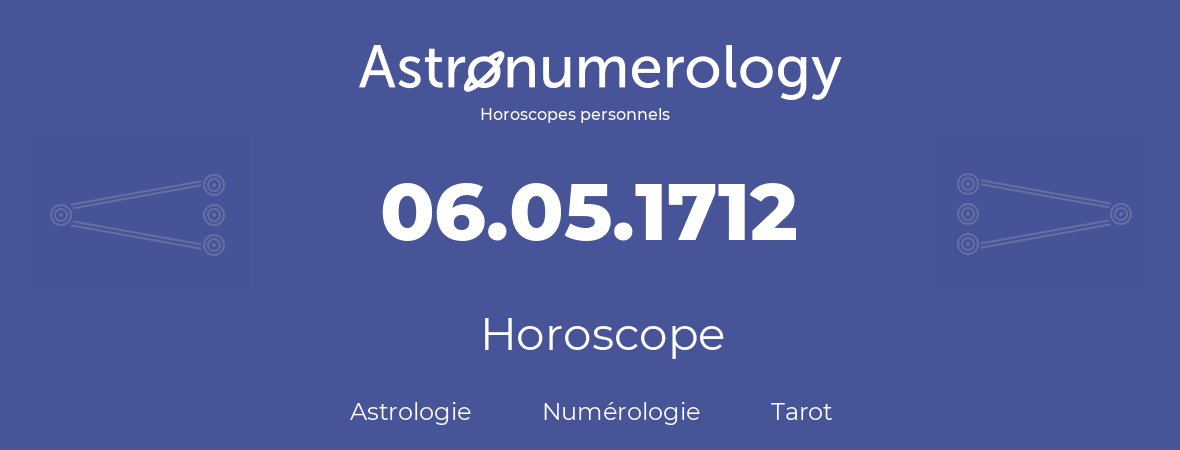 Horoscope pour anniversaire (jour de naissance): 06.05.1712 (06 Mai 1712)