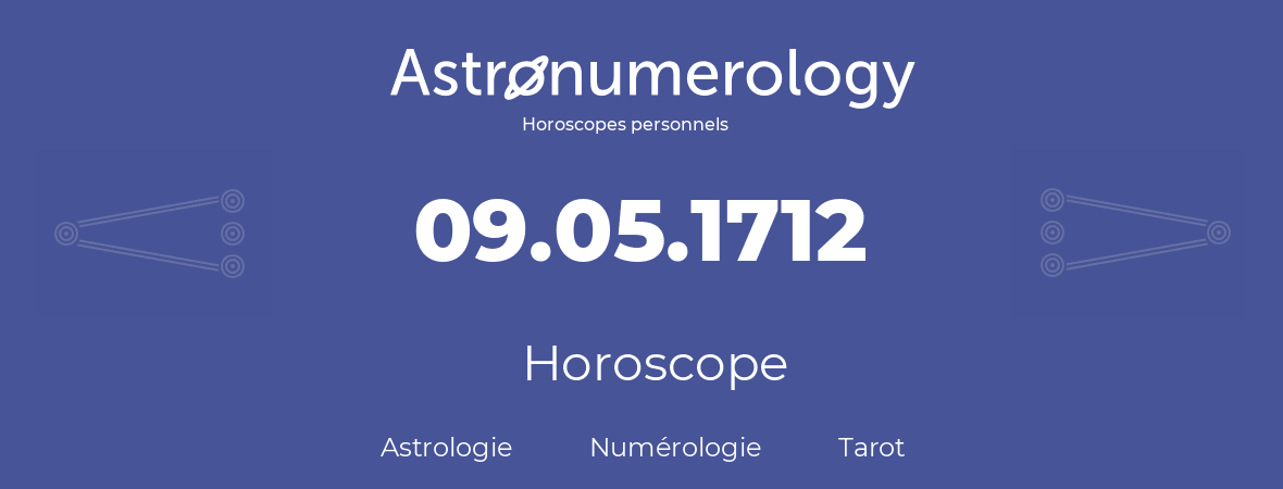 Horoscope pour anniversaire (jour de naissance): 09.05.1712 (09 Mai 1712)