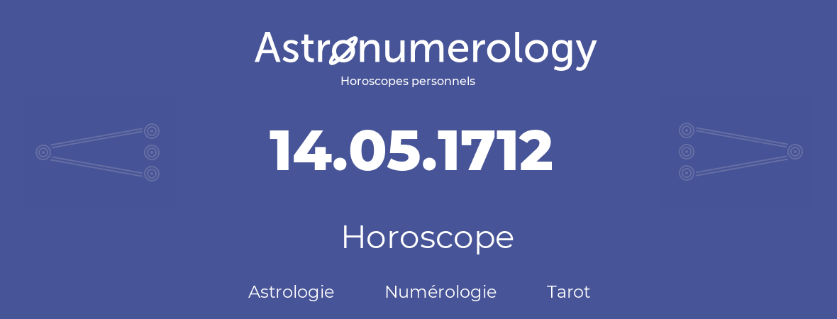 Horoscope pour anniversaire (jour de naissance): 14.05.1712 (14 Mai 1712)