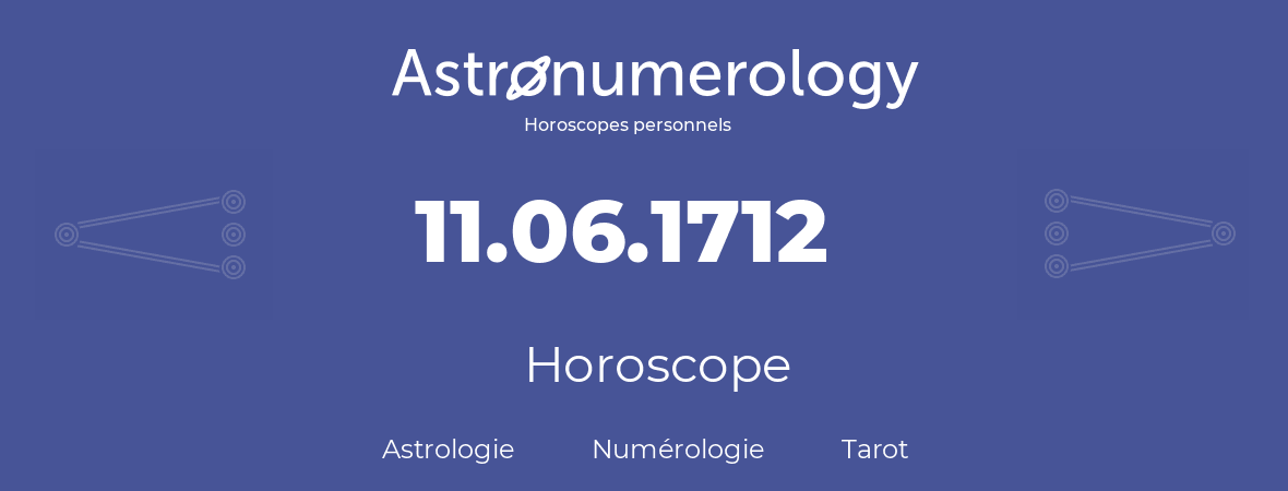 Horoscope pour anniversaire (jour de naissance): 11.06.1712 (11 Juin 1712)