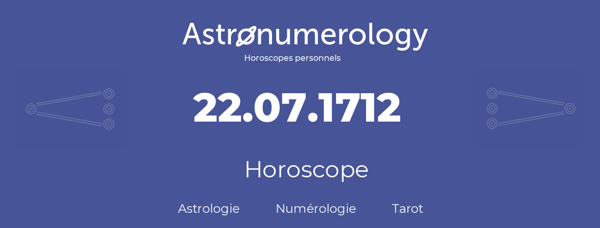 Horoscope pour anniversaire (jour de naissance): 22.07.1712 (22 Juillet 1712)