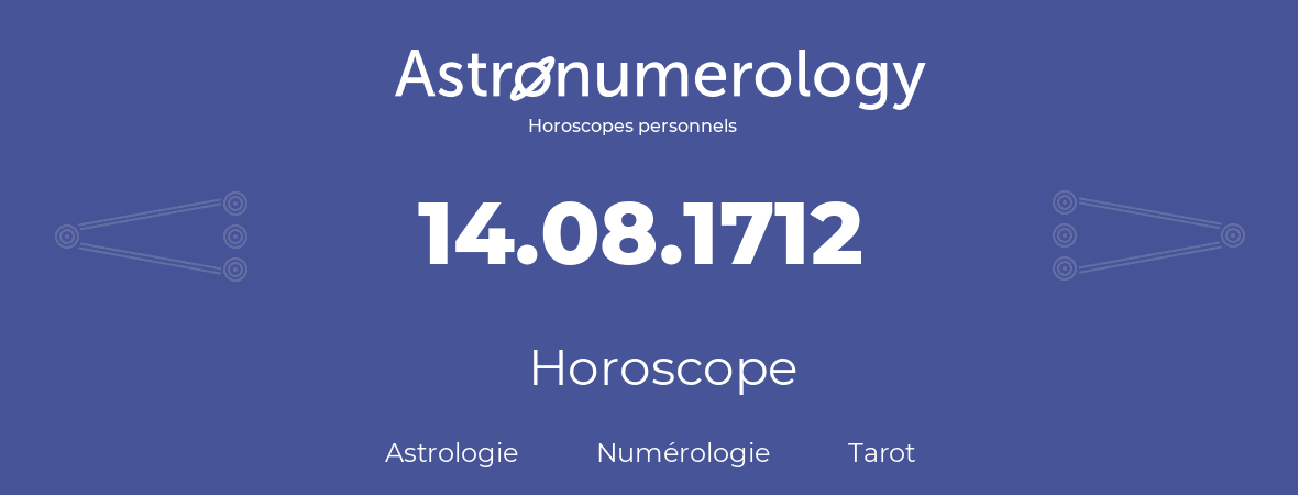 Horoscope pour anniversaire (jour de naissance): 14.08.1712 (14 Août 1712)