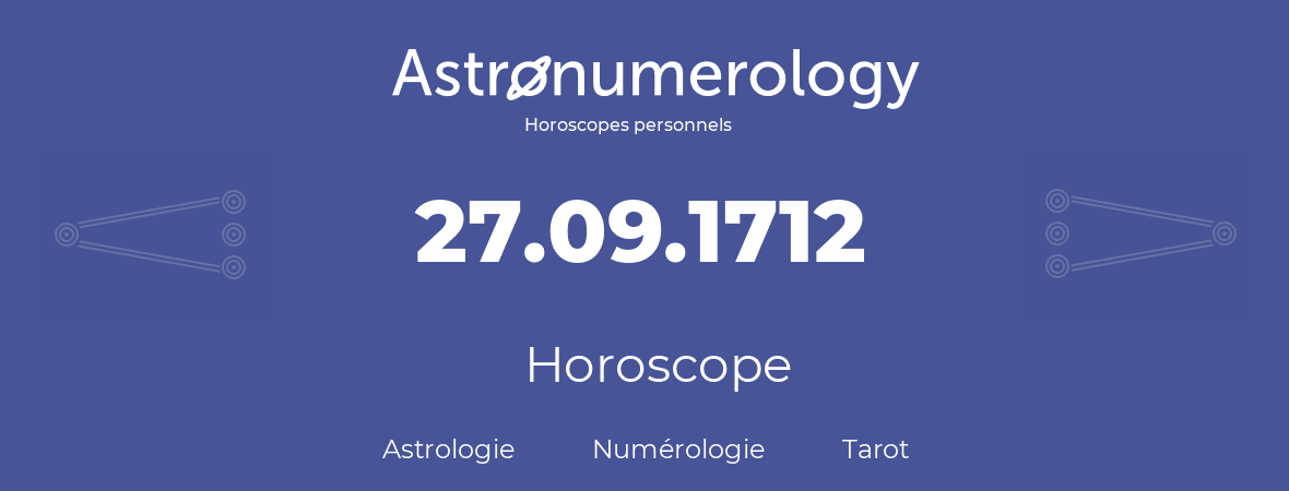 Horoscope pour anniversaire (jour de naissance): 27.09.1712 (27 Septembre 1712)