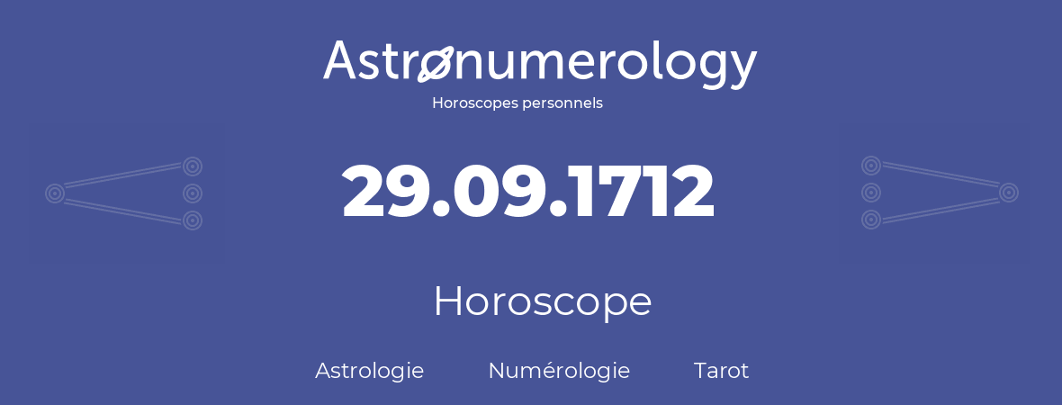 Horoscope pour anniversaire (jour de naissance): 29.09.1712 (29 Septembre 1712)