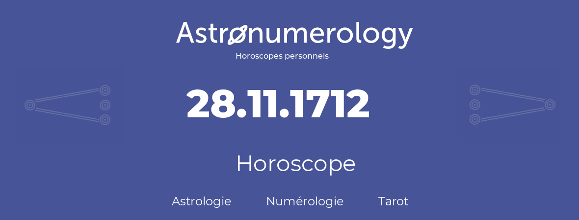 Horoscope pour anniversaire (jour de naissance): 28.11.1712 (28 Novembre 1712)