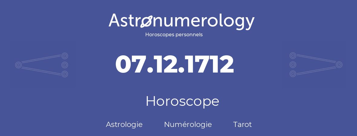 Horoscope pour anniversaire (jour de naissance): 07.12.1712 (07 Décembre 1712)