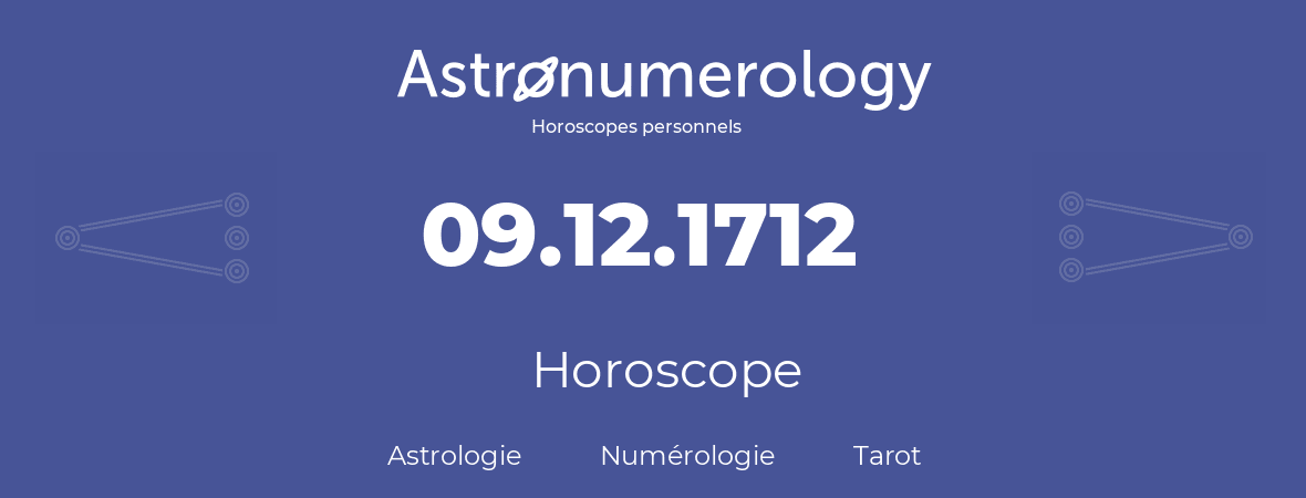 Horoscope pour anniversaire (jour de naissance): 09.12.1712 (9 Décembre 1712)