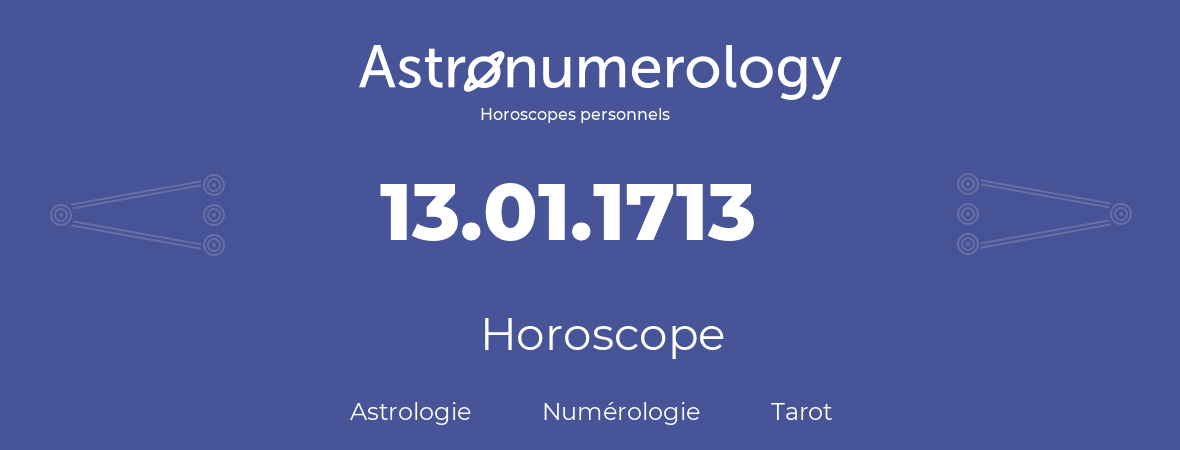 Horoscope pour anniversaire (jour de naissance): 13.01.1713 (13 Janvier 1713)