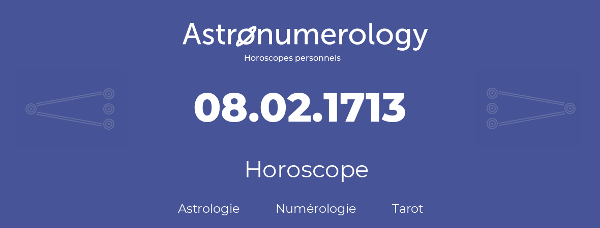 Horoscope pour anniversaire (jour de naissance): 08.02.1713 (08 Février 1713)