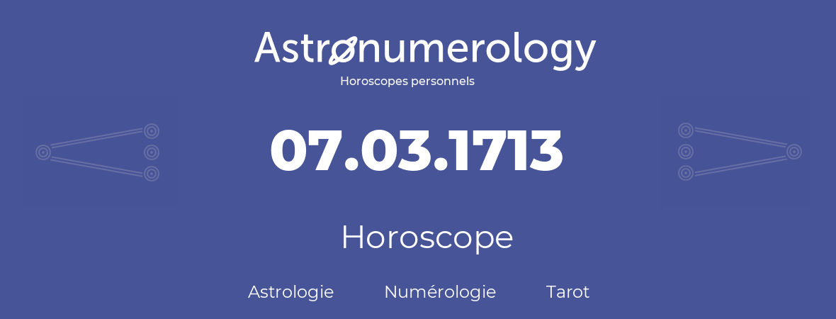 Horoscope pour anniversaire (jour de naissance): 07.03.1713 (07 Mars 1713)