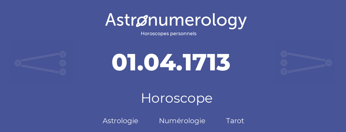 Horoscope pour anniversaire (jour de naissance): 01.04.1713 (01 Avril 1713)