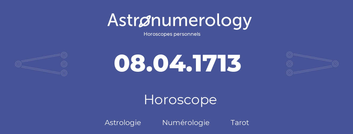 Horoscope pour anniversaire (jour de naissance): 08.04.1713 (8 Avril 1713)