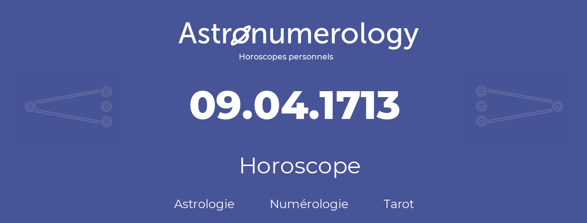Horoscope pour anniversaire (jour de naissance): 09.04.1713 (09 Avril 1713)