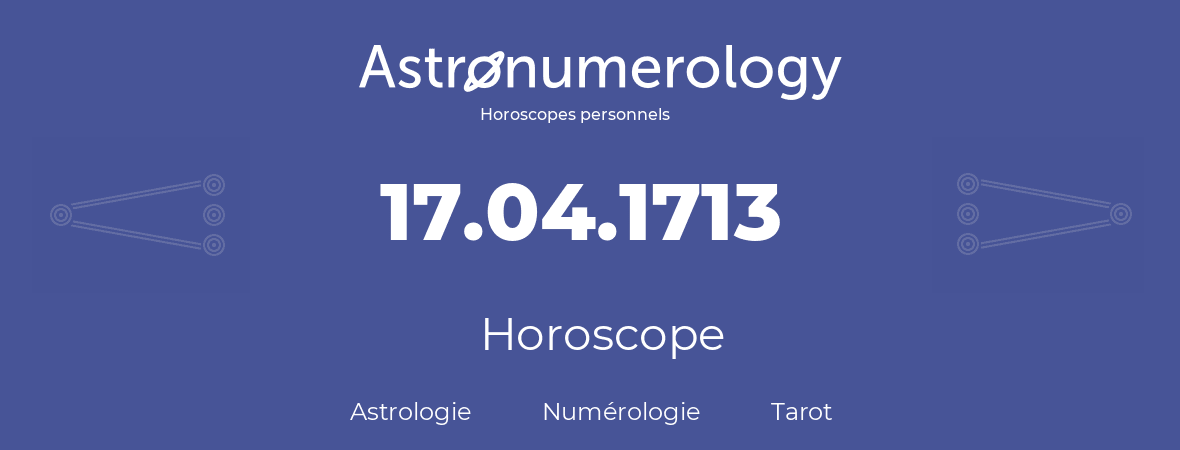 Horoscope pour anniversaire (jour de naissance): 17.04.1713 (17 Avril 1713)