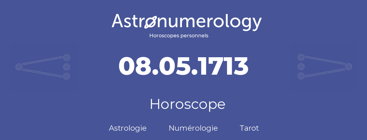 Horoscope pour anniversaire (jour de naissance): 08.05.1713 (8 Mai 1713)