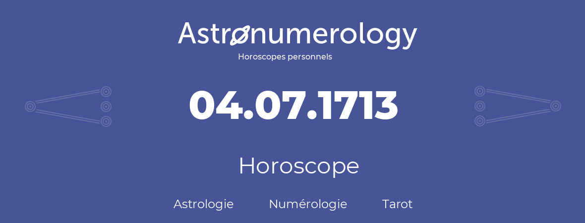 Horoscope pour anniversaire (jour de naissance): 04.07.1713 (4 Juillet 1713)