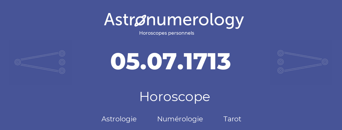 Horoscope pour anniversaire (jour de naissance): 05.07.1713 (05 Juillet 1713)