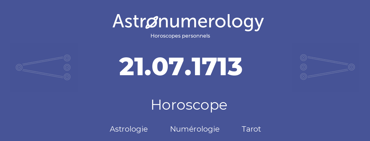 Horoscope pour anniversaire (jour de naissance): 21.07.1713 (21 Juillet 1713)