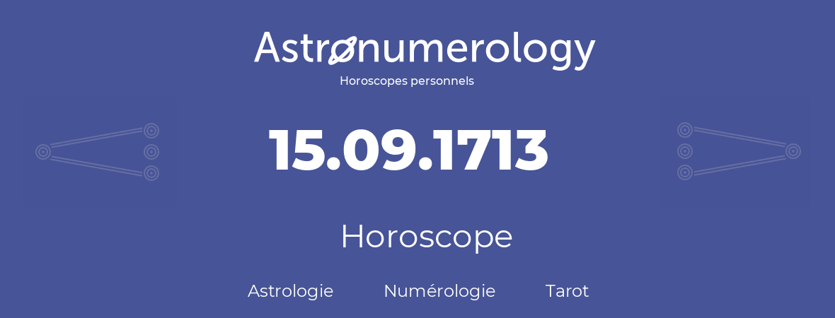 Horoscope pour anniversaire (jour de naissance): 15.09.1713 (15 Septembre 1713)
