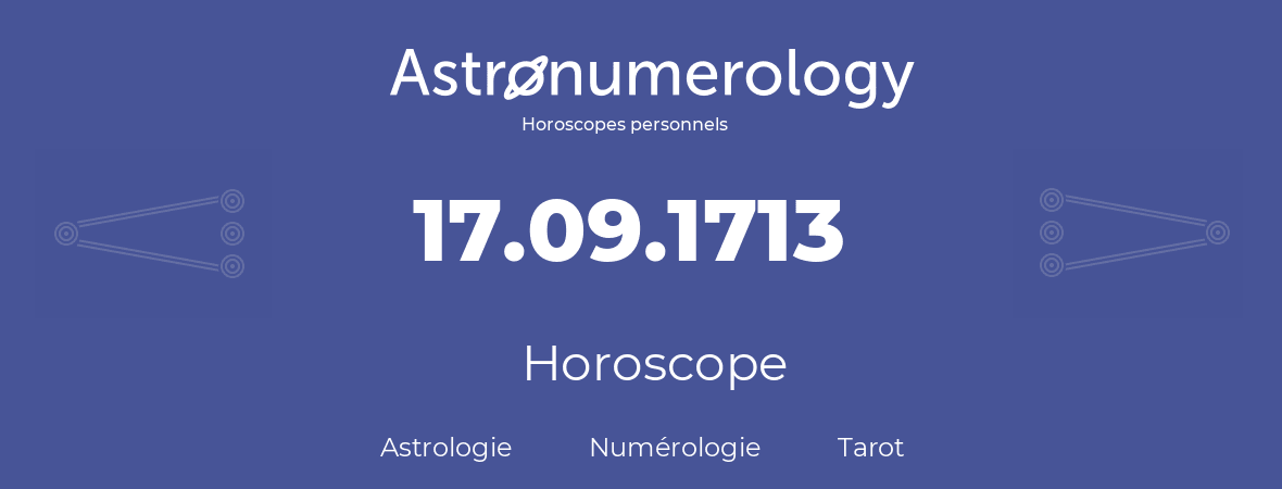 Horoscope pour anniversaire (jour de naissance): 17.09.1713 (17 Septembre 1713)