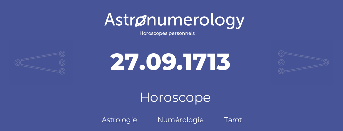 Horoscope pour anniversaire (jour de naissance): 27.09.1713 (27 Septembre 1713)