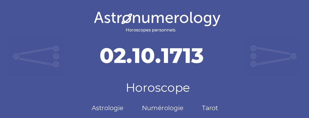 Horoscope pour anniversaire (jour de naissance): 02.10.1713 (2 Octobre 1713)