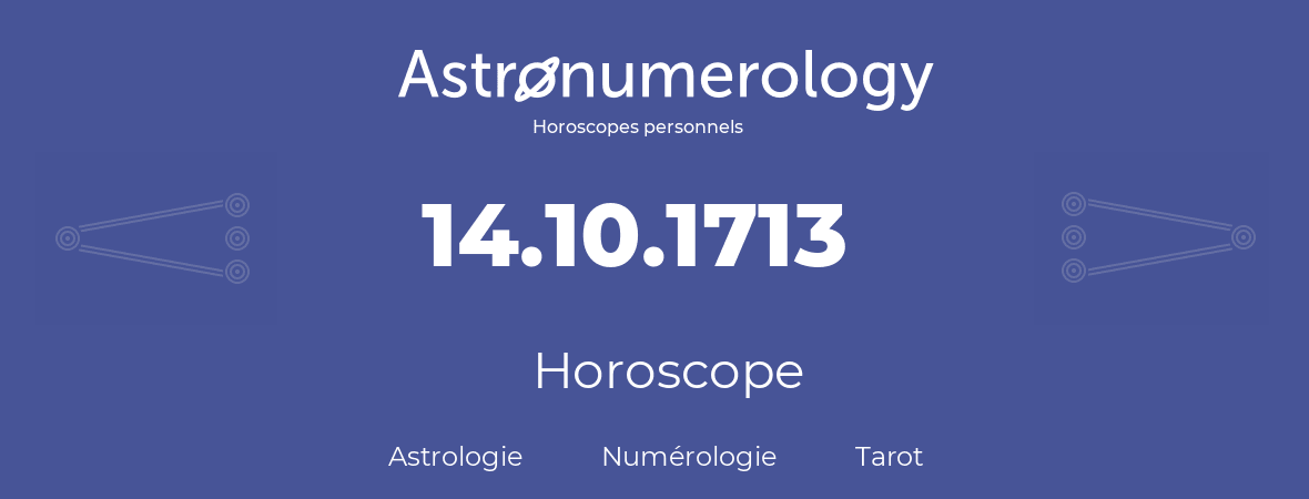 Horoscope pour anniversaire (jour de naissance): 14.10.1713 (14 Octobre 1713)