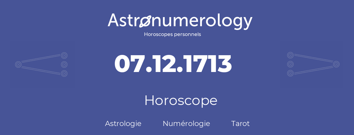 Horoscope pour anniversaire (jour de naissance): 07.12.1713 (07 Décembre 1713)