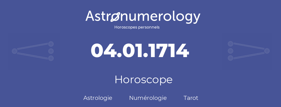 Horoscope pour anniversaire (jour de naissance): 04.01.1714 (04 Janvier 1714)