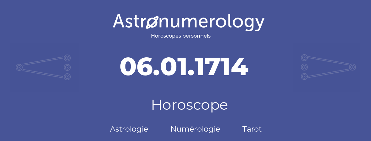 Horoscope pour anniversaire (jour de naissance): 06.01.1714 (6 Janvier 1714)