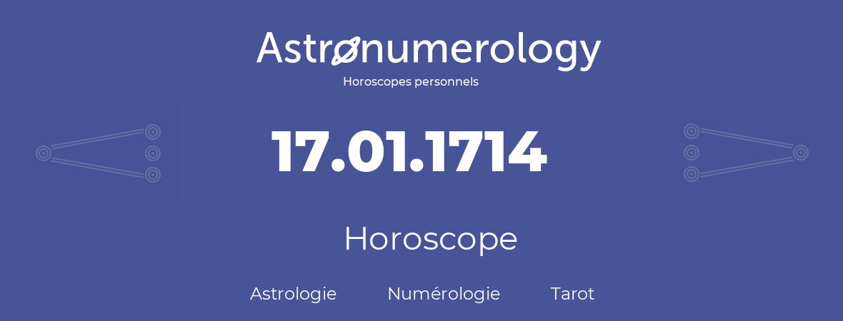 Horoscope pour anniversaire (jour de naissance): 17.01.1714 (17 Janvier 1714)