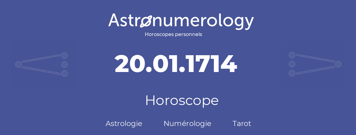 Horoscope pour anniversaire (jour de naissance): 20.01.1714 (20 Janvier 1714)