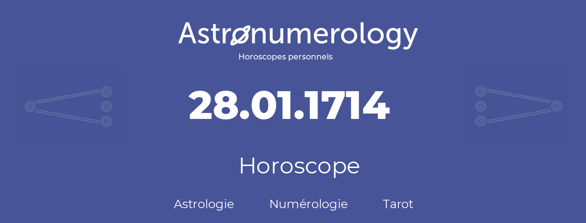 Horoscope pour anniversaire (jour de naissance): 28.01.1714 (28 Janvier 1714)