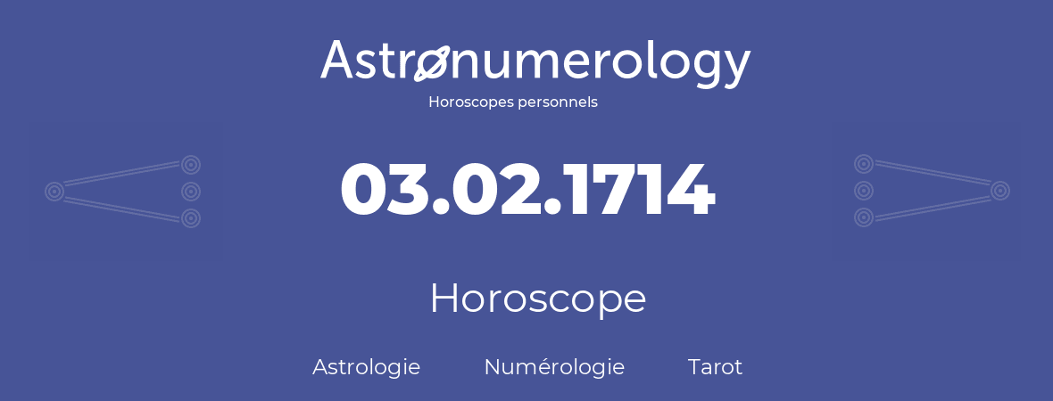 Horoscope pour anniversaire (jour de naissance): 03.02.1714 (03 Février 1714)