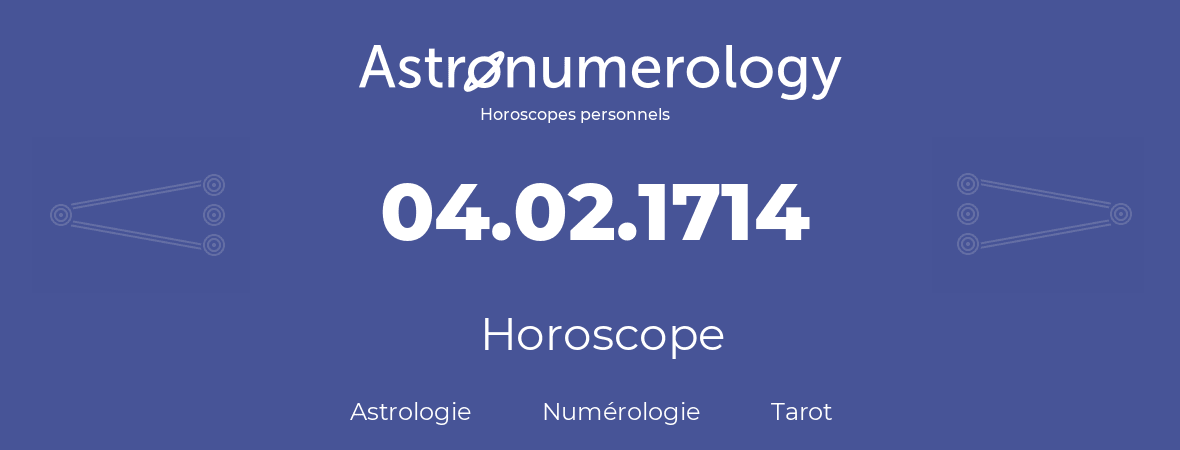 Horoscope pour anniversaire (jour de naissance): 04.02.1714 (4 Février 1714)