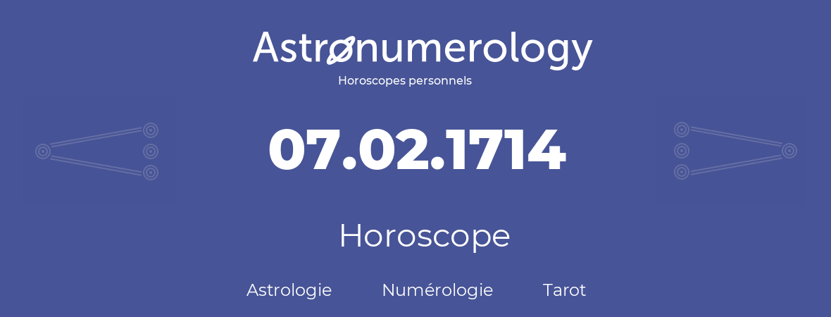 Horoscope pour anniversaire (jour de naissance): 07.02.1714 (07 Février 1714)