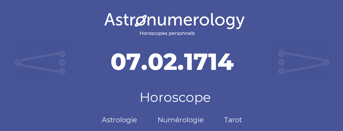 Horoscope pour anniversaire (jour de naissance): 07.02.1714 (7 Février 1714)