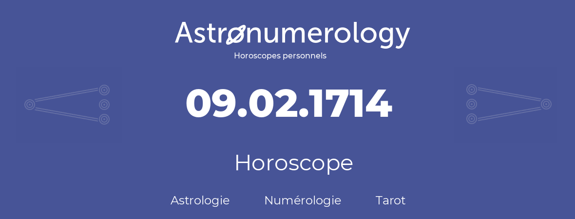 Horoscope pour anniversaire (jour de naissance): 09.02.1714 (9 Février 1714)