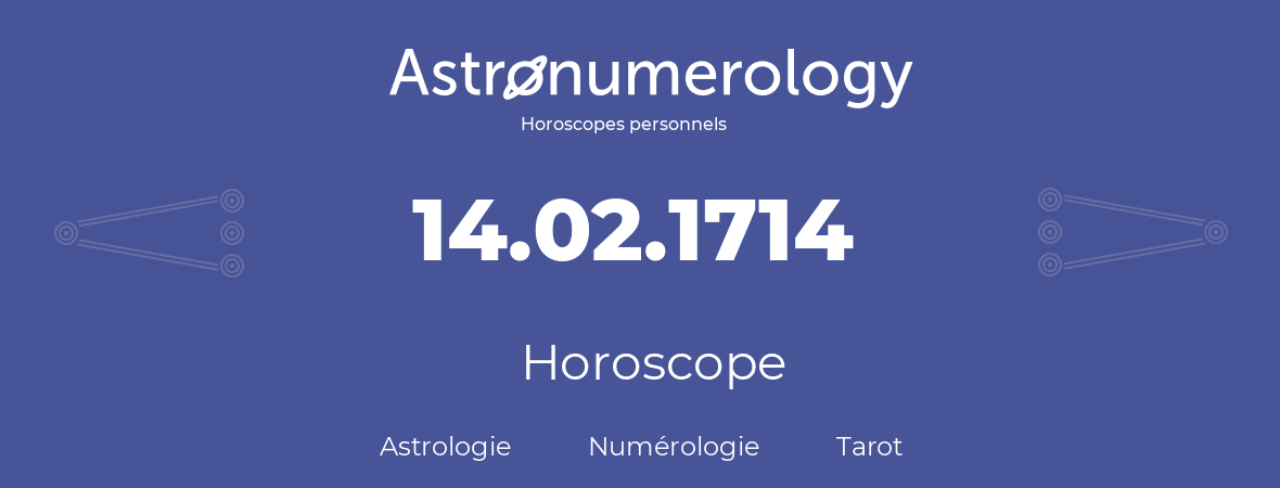 Horoscope pour anniversaire (jour de naissance): 14.02.1714 (14 Février 1714)