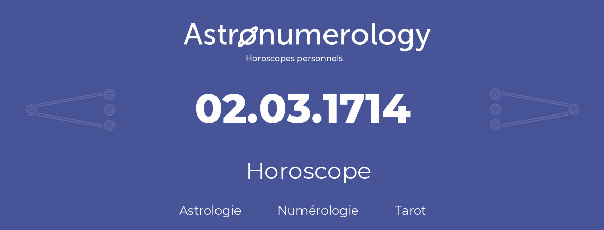 Horoscope pour anniversaire (jour de naissance): 02.03.1714 (2 Mars 1714)