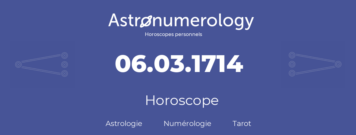 Horoscope pour anniversaire (jour de naissance): 06.03.1714 (6 Mars 1714)