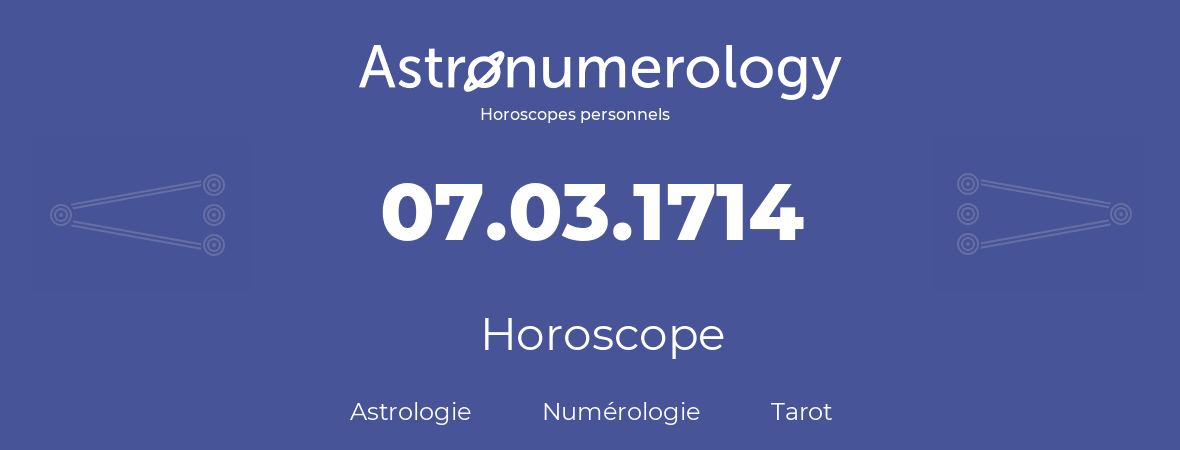 Horoscope pour anniversaire (jour de naissance): 07.03.1714 (7 Mars 1714)