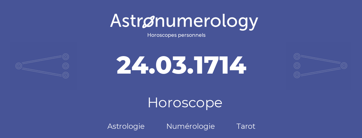 Horoscope pour anniversaire (jour de naissance): 24.03.1714 (24 Mars 1714)